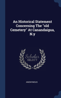 An Historical Statement Concerning The "old Cemetery" At Canandaigua, N.y