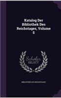 Katalog Der Bibliothek Des Reichstages, Volume 5