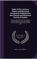 Index of the Lectures, Papers and Historical Documents Published by the Literary and Historical Society of Quebec