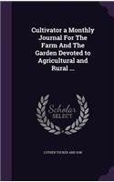 Cultivator a Monthly Journal for the Farm and the Garden Devoted to Agricultural and Rural ...