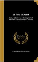 St. Paul in Rome: Lectures Delivered in the Legation of the United States of America, in Rome