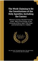 The Work Claiming to Be the Constitutions of the Holy Apostles, Including the Canons
