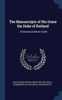 The Manuscripts of His Grace the Duke of Rutland