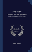 Four Plays: James and John, Miles Dixon, Mary's Wedding, A Short way With Authors