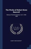 THE WORKS OF HUBERT HOWE BANCROFT: HISTO