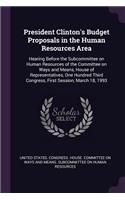 President Clinton's Budget Proposals in the Human Resources Area: Hearing Before the Subcommittee on Human Resources of the Committee on Ways and Means, House of Representatives, One Hundred Third Congress, First S