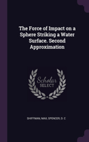 Force of Impact on a Sphere Striking a Water Surface. Second Approximation