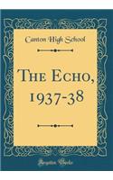 The Echo, 1937-38 (Classic Reprint)