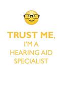 TRUST ME, I'M A HEARING AID SPECIALIST AFFIRMATIONS WORKBOOK Positive Affirmations Workbook. Includes: Mentoring Questions, Guidance, Supporting You.