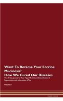 Want To Reverse Your Eccrine Mucinosis? How We Cured Our Diseases. The 30 Day Journal for Raw Vegan Plant-Based Detoxification & Regeneration with Information & Tips Volume 1