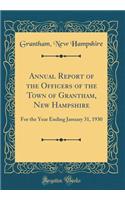 Annual Report of the Officers of the Town of Grantham, New Hampshire: For the Year Ending January 31, 1930 (Classic Reprint)