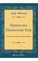 Fridolins Heimliche Ehe: Nach Erinnerungen Und Mitteilungen (Classic Reprint)