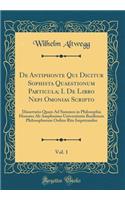 de Antiphonte Qui Dicitur Sophista Quaestionum Particula; I. de Libro Nepi Omonias Scripto, Vol. 1