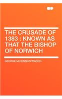 The Crusade of 1383: Known as That the Bishop of Norwich