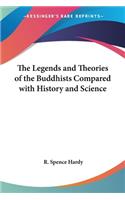 Legends and Theories of the Buddhists Compared with History and Science