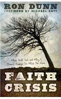 Faith Crisis: What Faith Isn't and Why It Doesn't Always Do What You Want