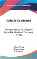 Solitude Considered: With Respect To Its Influence Upon The Mind And The Heart (1796)