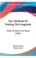 New Methods Of Finding The Longitude: Either At Sea Or On Shore (1826)