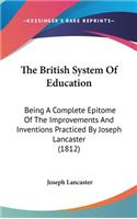 British System Of Education: Being A Complete Epitome Of The Improvements And Inventions Practiced By Joseph Lancaster (1812)