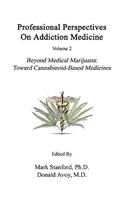 Professional Perspectives on Addiction Medicine: Beyond Medical Marijuana: Toward Cannabinoid-Based Medicines