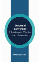 Art of Conversion: A Roadmap to Effective Lead Generation