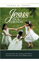 Jesus Our Portion: A Devotional for Those Dealing with PTSD or Dissociative Disorders from Childhood Abuse(English)