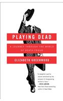 Playing Dead: A Journey Through the World of Death Fraud: A Journey Through the World of Death Fraud