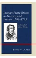 Jacques Pierre Brissot in America and France, 1788–1793: In Search of Better Worlds(English)