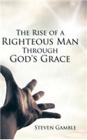 Rise of a Righteous Man Through God's Grace