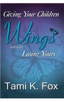 Giving Your Children Wings Without Losing Yours
