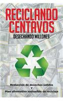 Reciclando Centavos Desechando Millones