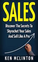 Sales: Discover the Secrets to Skyrocket Your Sales and Sell Like a Pro