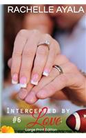 Intercepted by Love: Part Six (Large Print Edition): A Football Romance