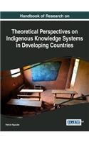 Handbook of Research on Theoretical Perspectives on Indigenous Knowledge Systems in Developing Countries