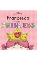 Today Francesca Will Be a Princess