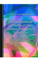 Acquisition of Verbs at the Syntax-Semantics Interface: Early Predicates