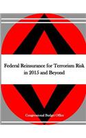 Federal Reinsurance for Terrorism Risk in 2015 and Beyond