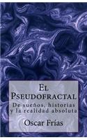 El Pseudofractal: De sueños, historias, y la realidad absoluta(Spanish)