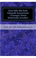 Den lille blå bok: Islamsk terrorisme i Europa Noen historiske årsaker: Den lille blå bok