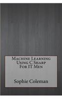 Machine Learning Using C Sharp for It Men