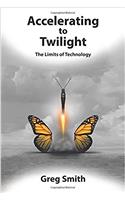 Accelerating to Twilight: The Limits of Technology