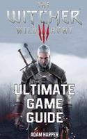 The Witcher 3 Wild Hunt - Ultimate Game Guide