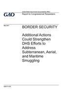 Border security, additional actions could strengthen DHS efforts to address subterranean, aerial, and maritime smuggling