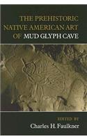Prehistoric Native American Art of Mud Glyph Cave