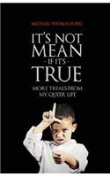 It's Not Mean If It's True
