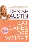 Eat Carbs, Lose Weight: Drop All the Pounds You Want without Giving Up the Foods You Love