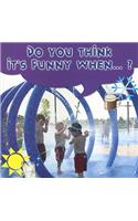 Do You Think It's Funny When...?