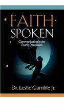 FAITH SPOKEN - Communicating in the Fourth Dimension