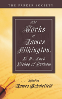 Works of James Pilkington, B.D., Lord Bishop of Durham