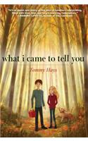What I Came to Tell You